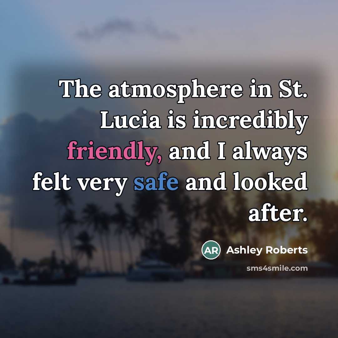 “The atmosphere in St. Lucia is incredibly friendly, and I…” quote by Ashley Roberts