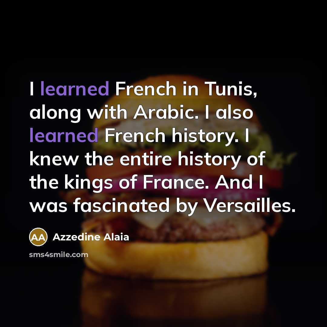 “I learned French in Tunis, along with Arabic. I also…” quote by Azzedine Alaia