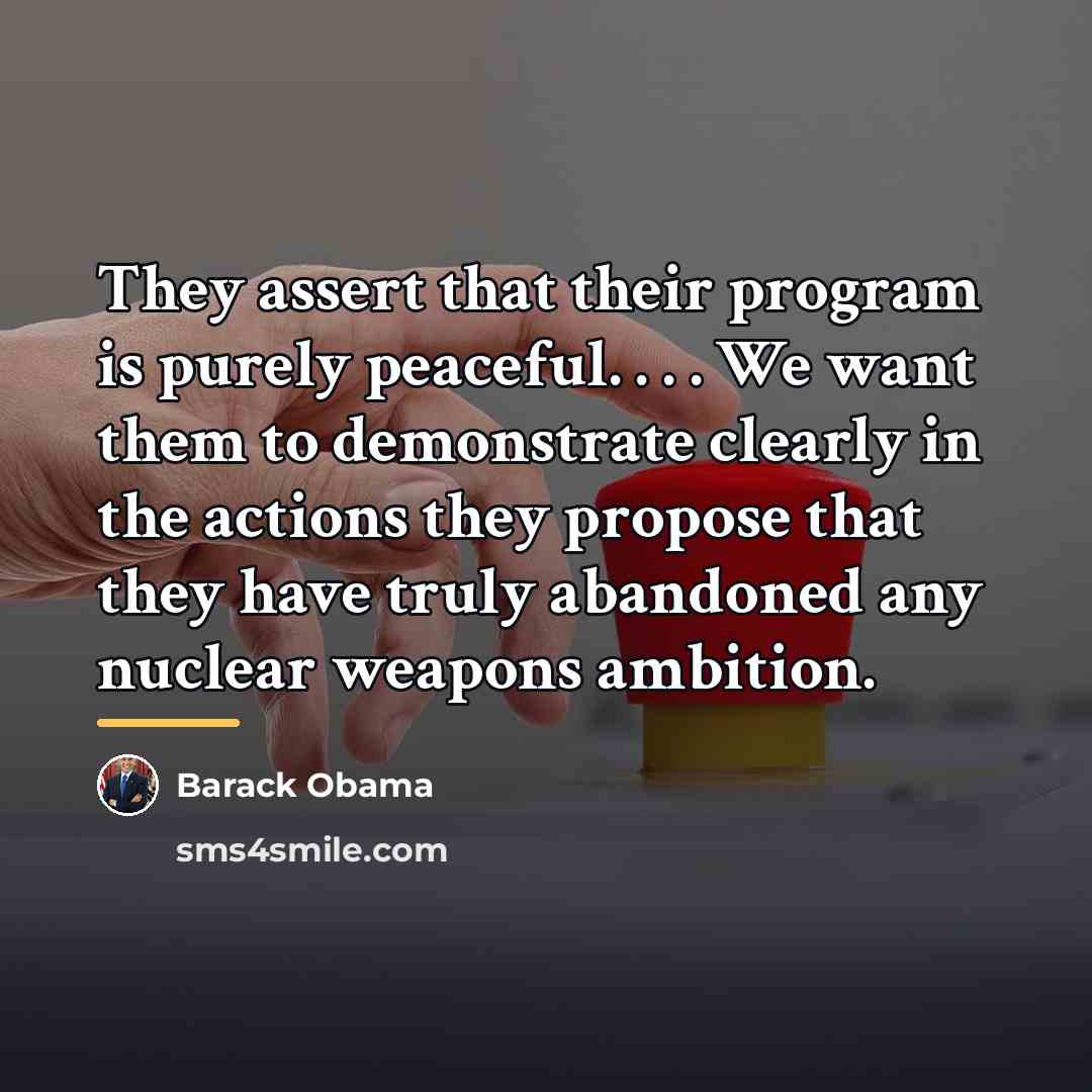“They assert that their program is purely peaceful. . .…” quote by Barack Obama
