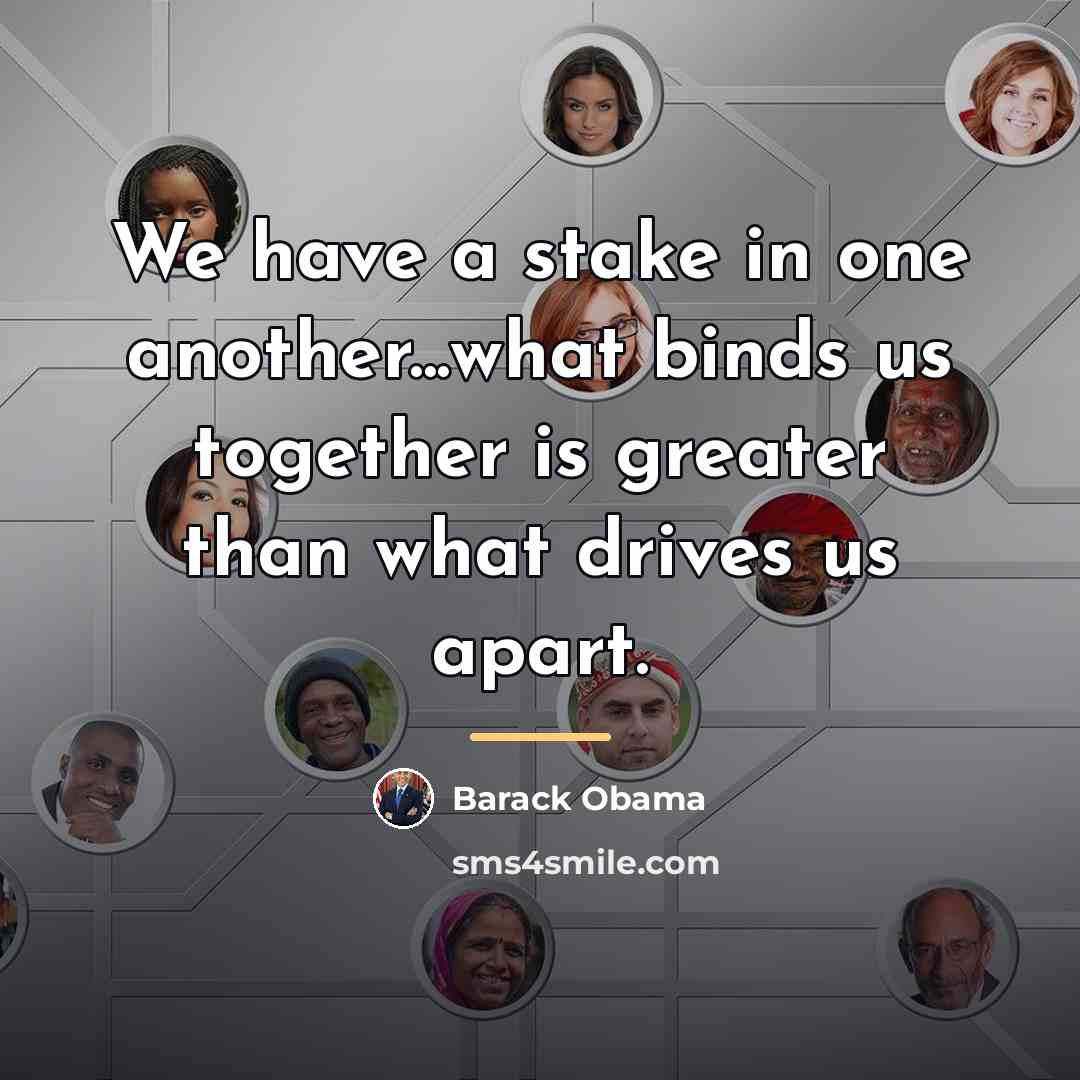 “We have a stake in one another...what binds us together…” quote by Barack Obama