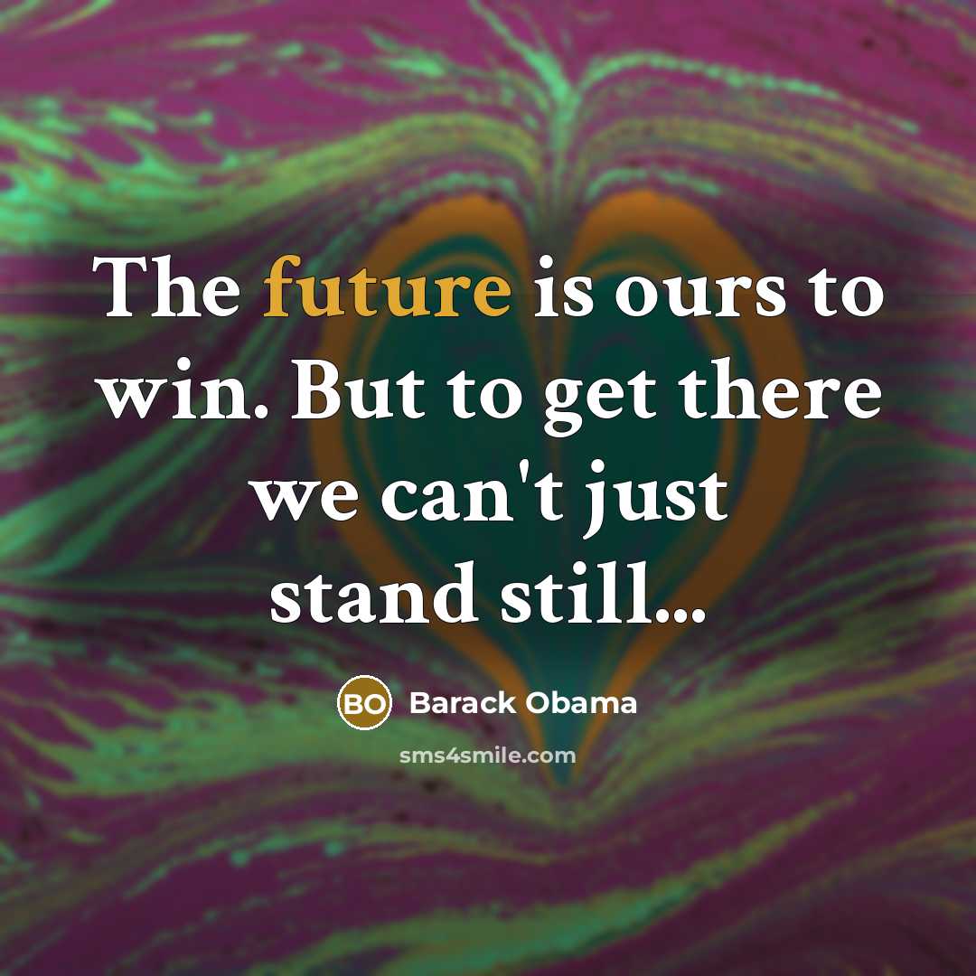 “The future is ours to win. But to get there…” quote by Barack Obama