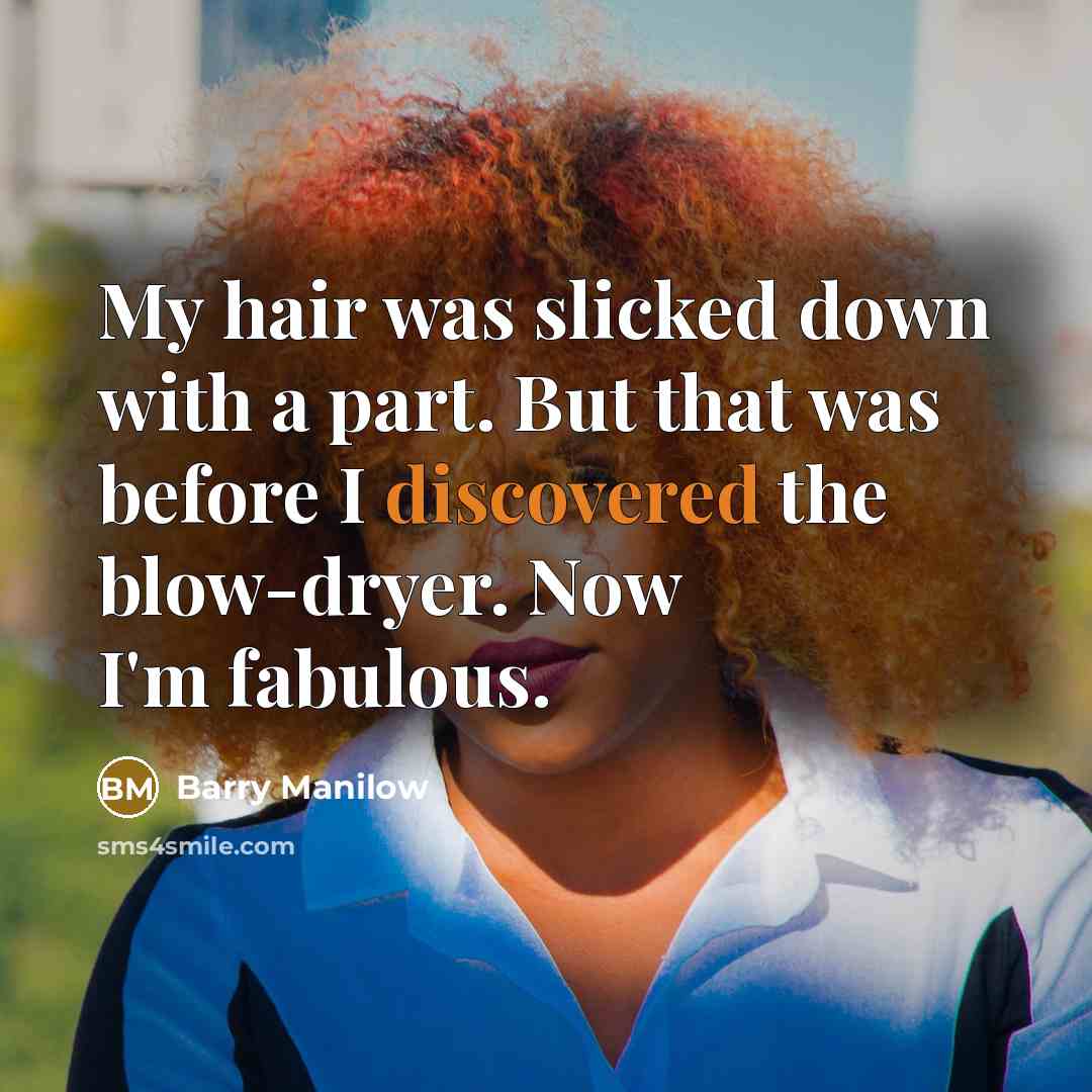 “My hair was slicked down with a part. But that…” quote by Barry Manilow