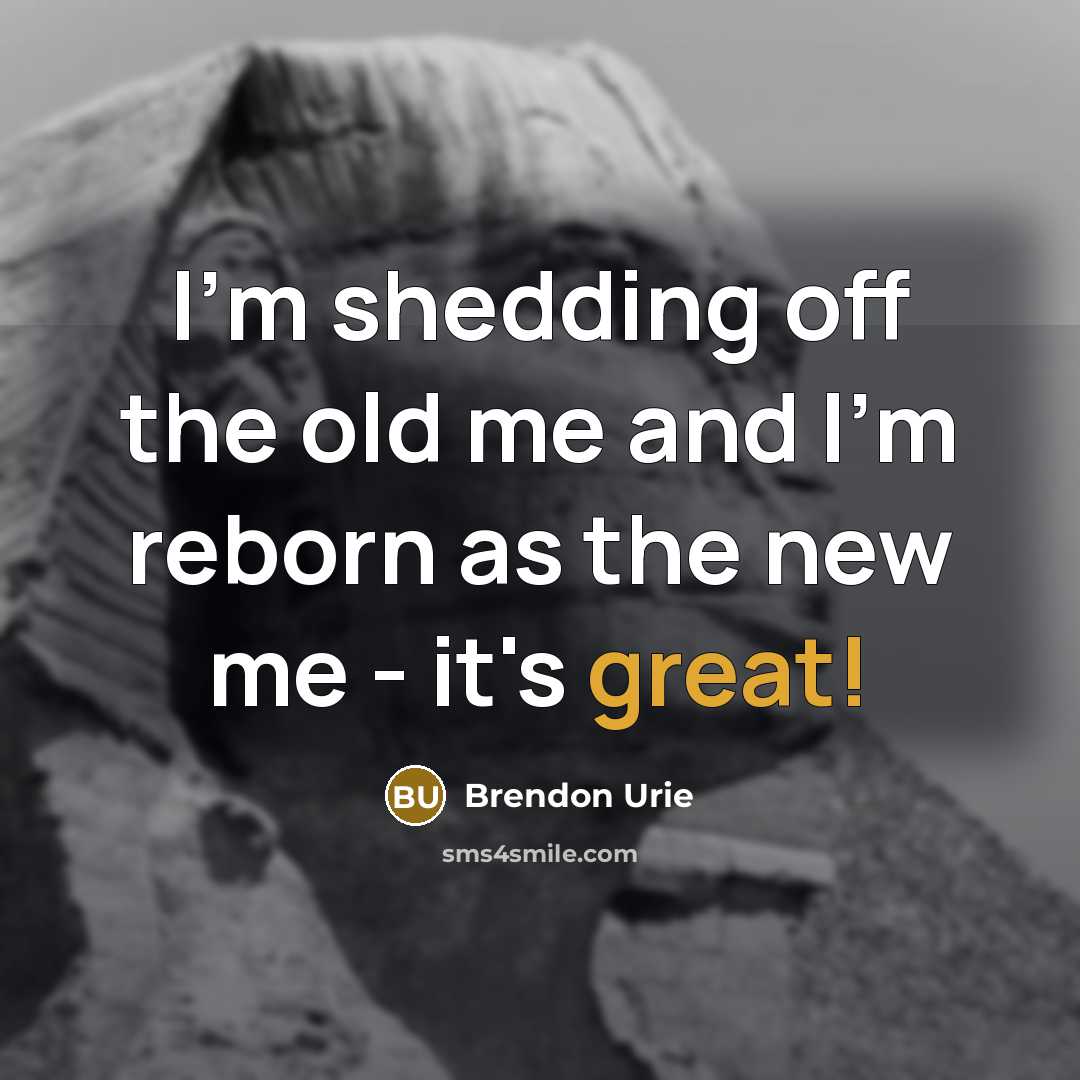 “I'm shedding off the old me and I'm reborn as…” quote by Brendon Urie