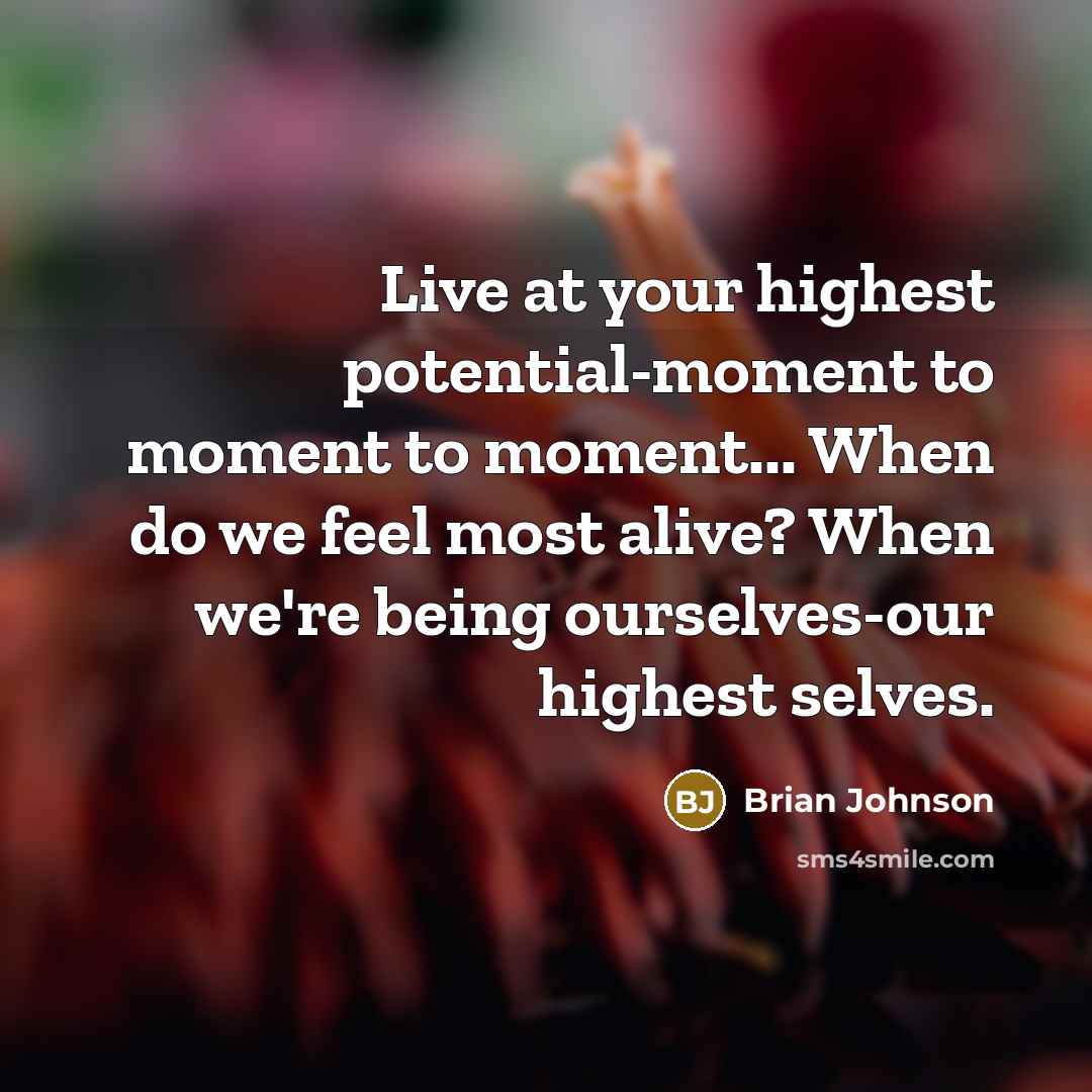 “Live at your highest potential-moment to moment to moment... When…” quote by Brian Johnson