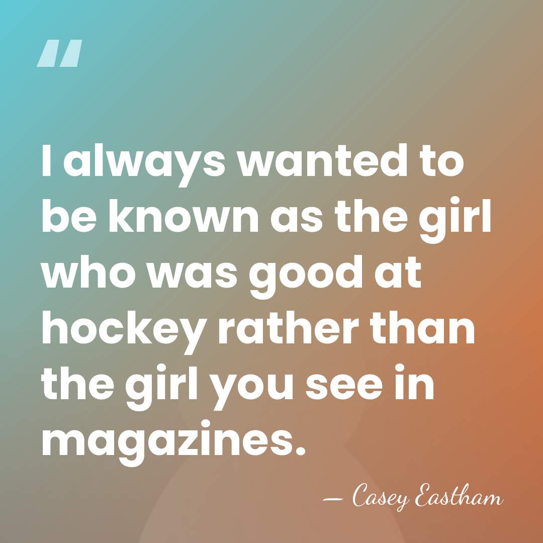 I always wanted to be known as the girl who was good&hellip; - Casey Eastham