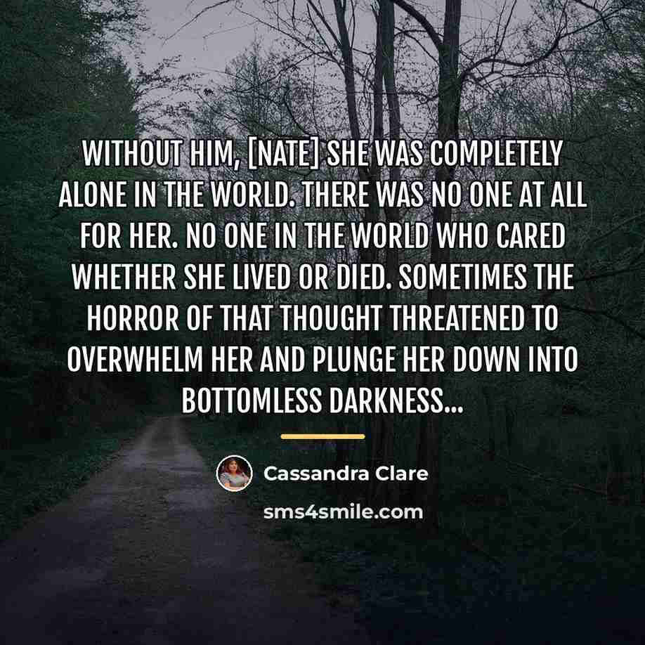 “Without him, [Nate] she was completely alone in the world.…” quote by Cassandra Clare