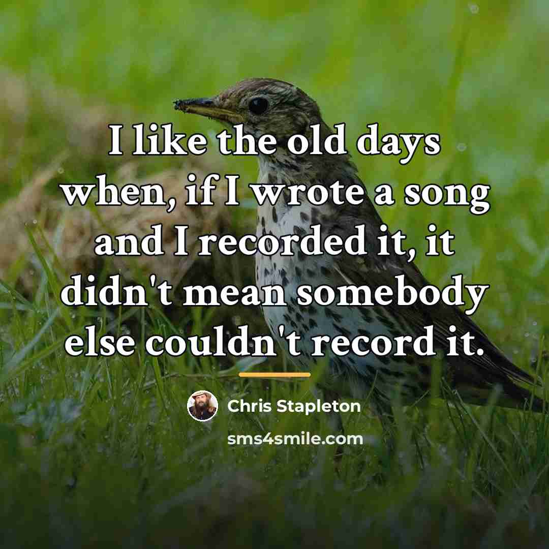 “I like the old days when, if I wrote a…” quote by Chris Stapleton