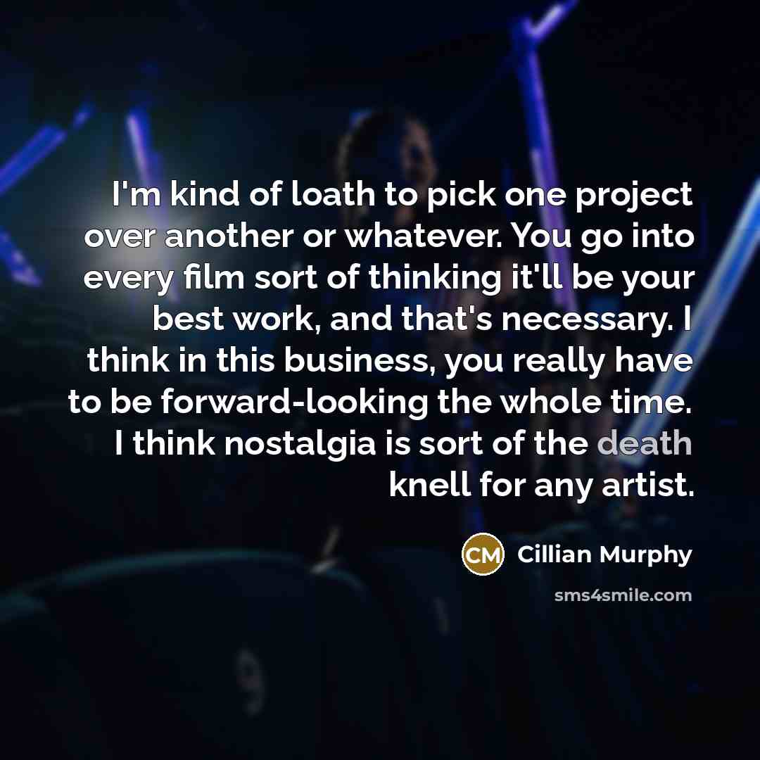 “I'm kind of loath to pick one project over another…” quote by Cillian Murphy