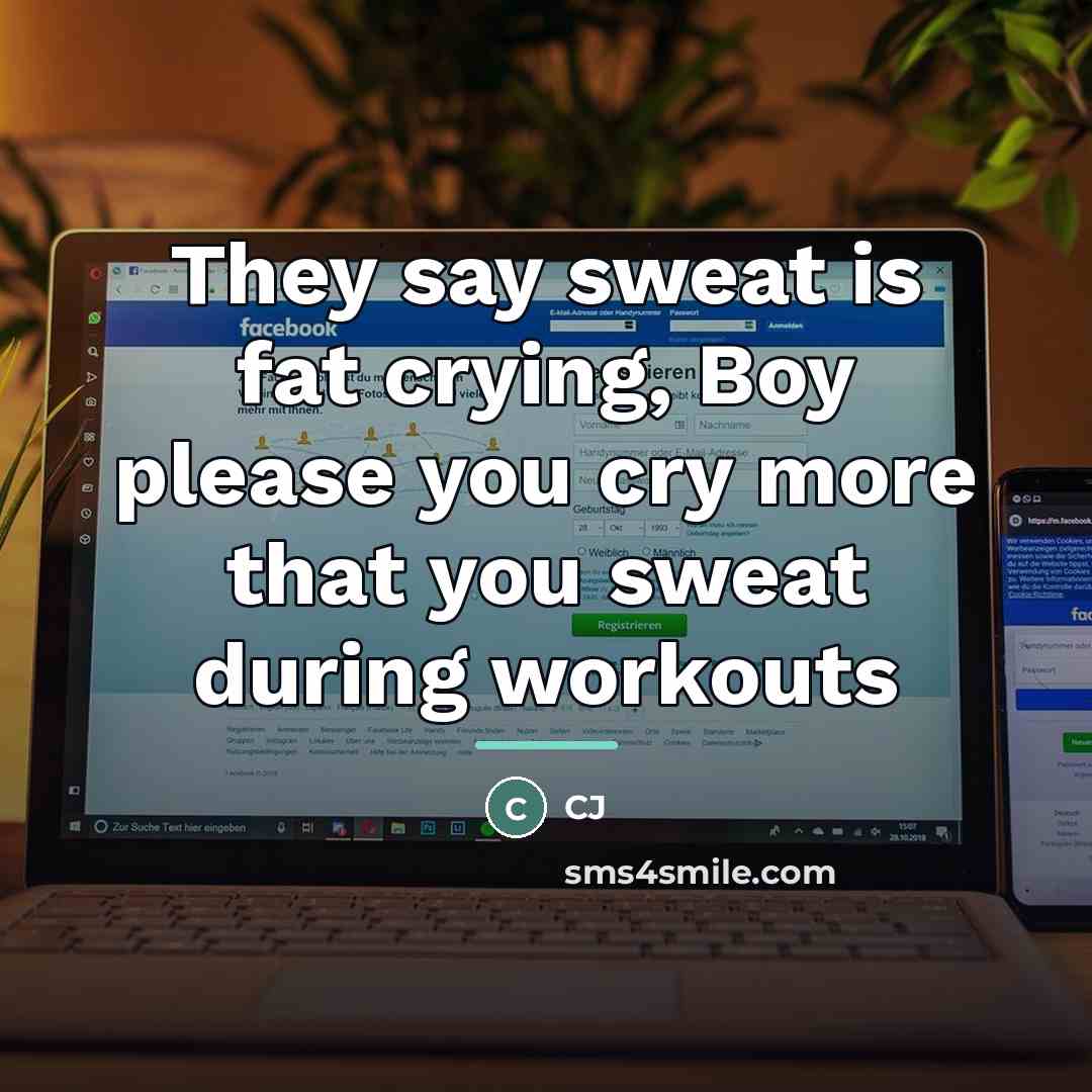 “They say sweat is fat crying, Boy please you cry…” quote by CJ