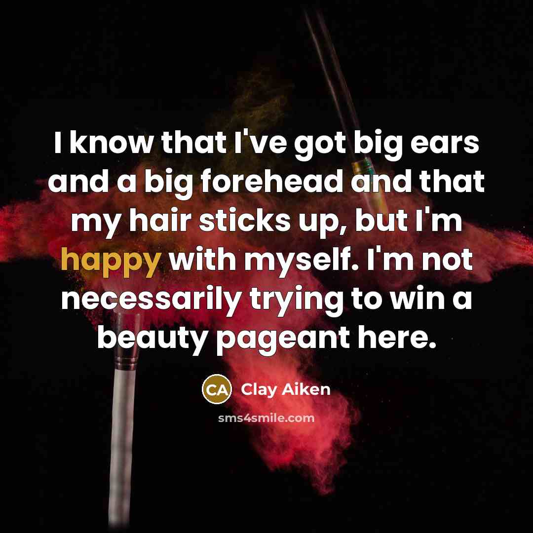 “I know that I've got big ears and a big…” quote by Clay Aiken