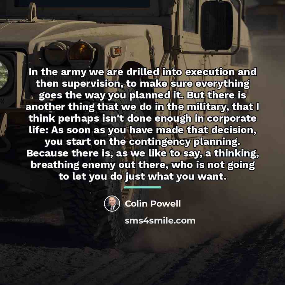 “In the army we are drilled into execution and then…” quote by Colin Powell