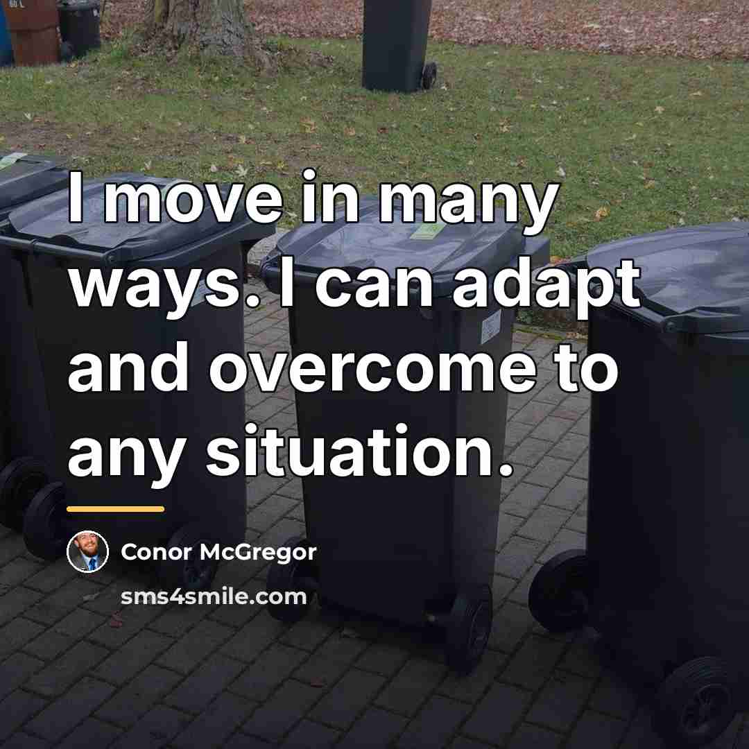 “I move in many ways. I can adapt and overcome…” quote by Conor McGregor
