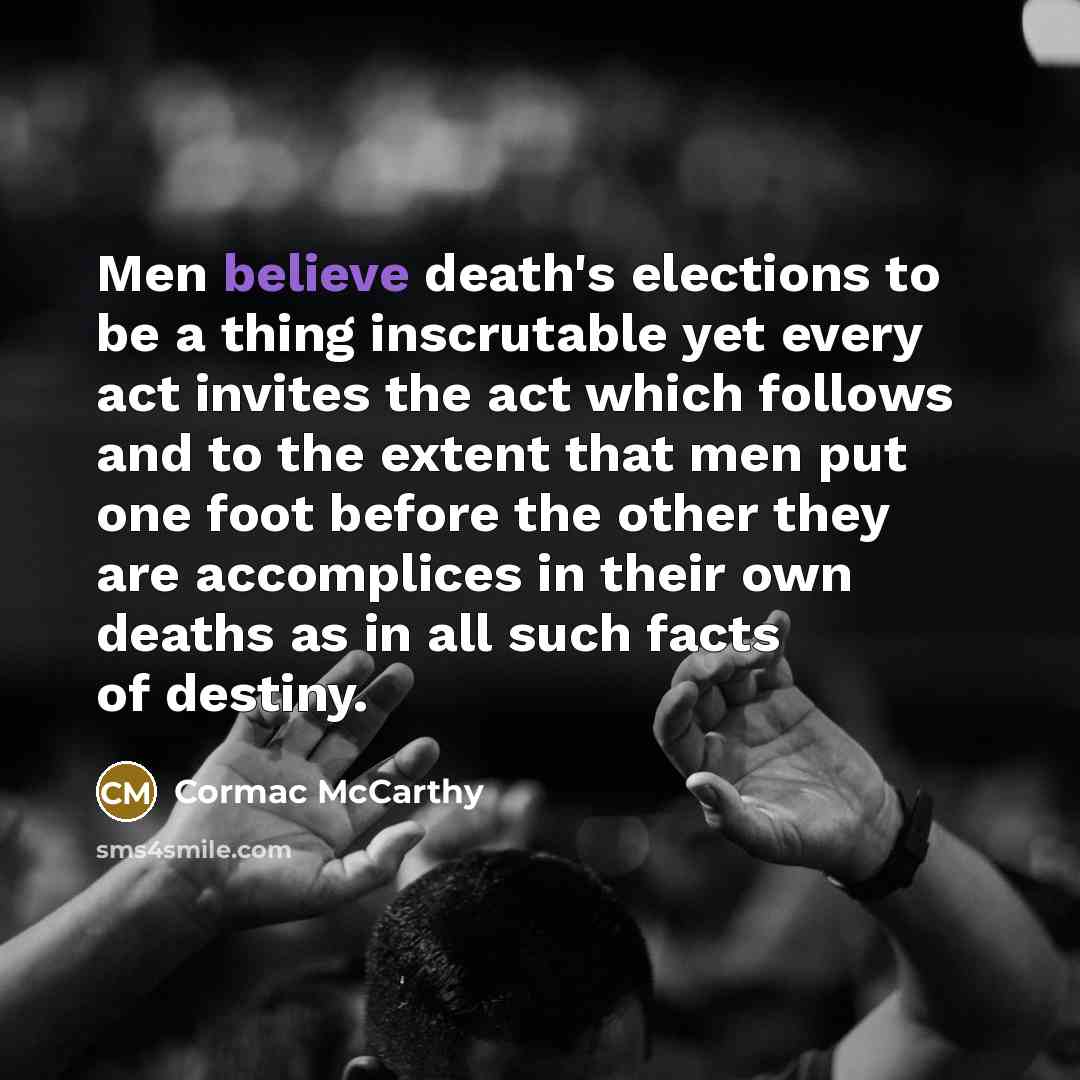 “Men believe death's elections to be a thing inscrutable yet…” quote by Cormac McCarthy