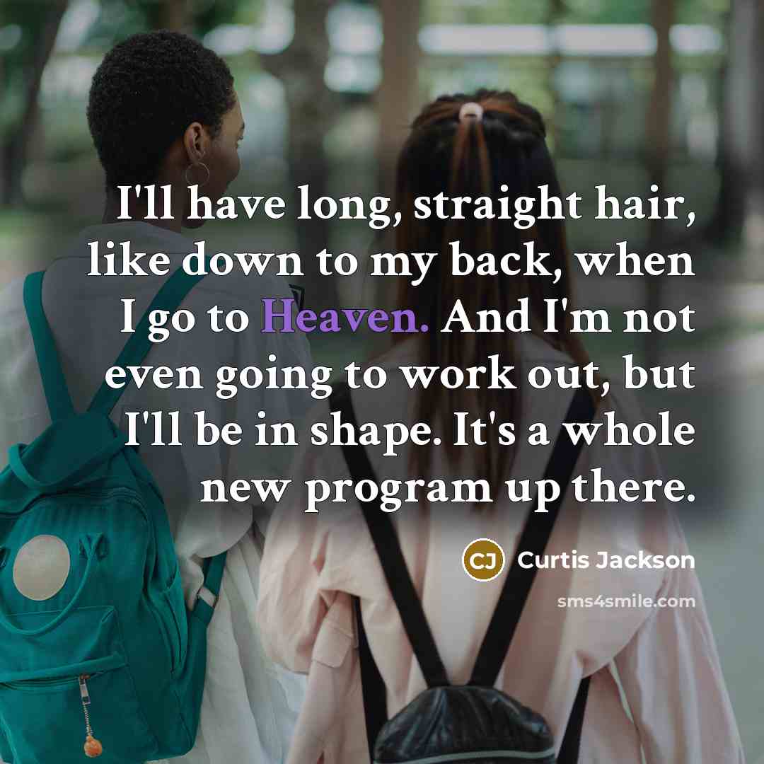 “I'll have long, straight hair, like down to my back,…” quote by Curtis Jackson