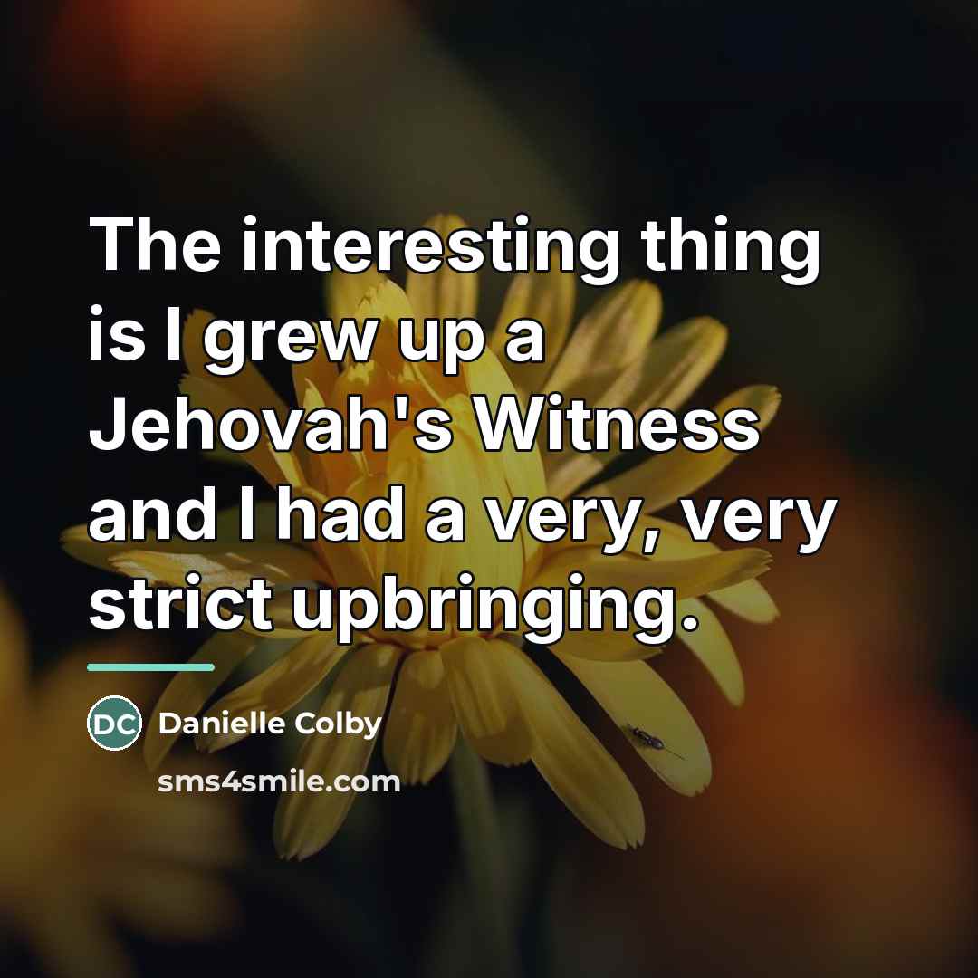 “The interesting thing is I grew up a Jehovah's Witness…” quote by Danielle Colby