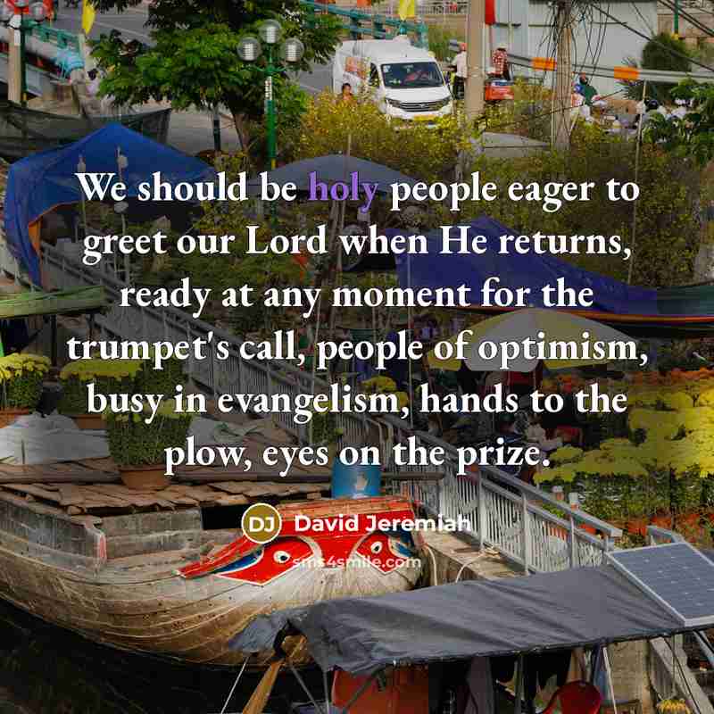 “We should be holy people eager to greet our Lord…” quote by David Jeremiah