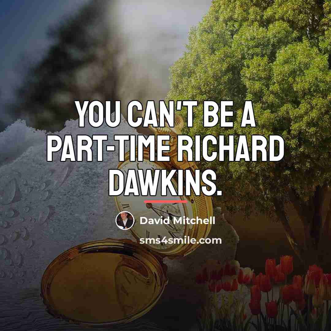 “You can't be a part-time Richard Dawkins.…” quote by David Mitchell