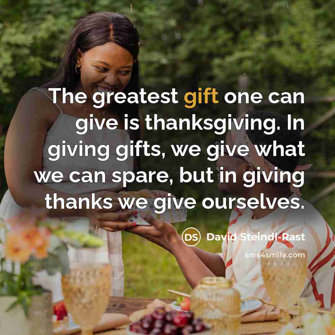 “The greatest gift one can give is thanksgiving. In giving…” quote by David Steindl-Rast