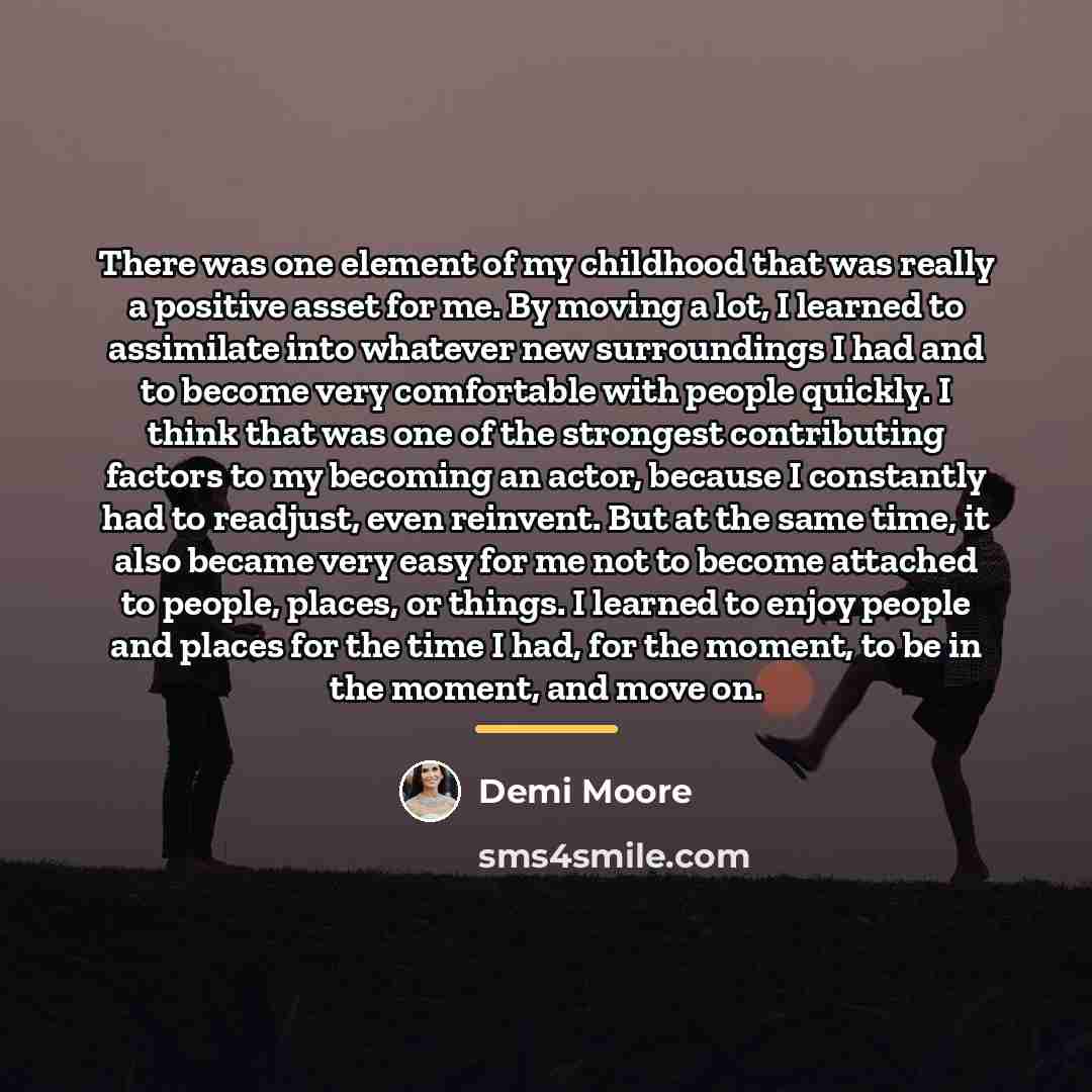 “There was one element of my childhood that was really…” quote by Demi Moore