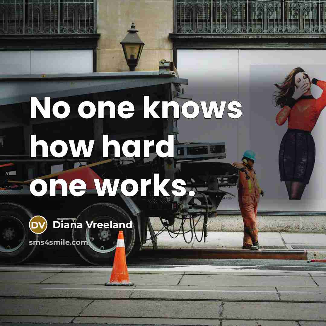 “No one knows how hard one works.…” quote by Diana Vreeland