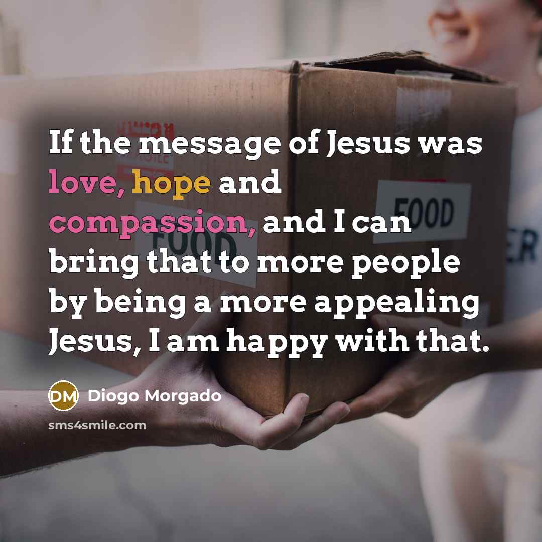 “If the message of Jesus was love, hope and compassion,…” quote by Diogo Morgado