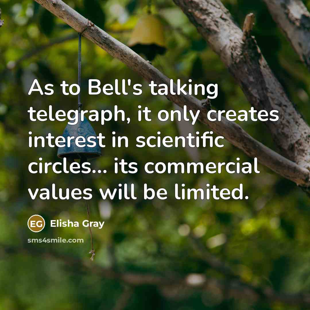“As to Bell's talking telegraph, it only creates interest in…” quote by Elisha Gray