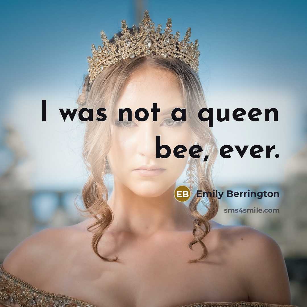 “I was not a queen bee, ever.…” quote by Emily Berrington