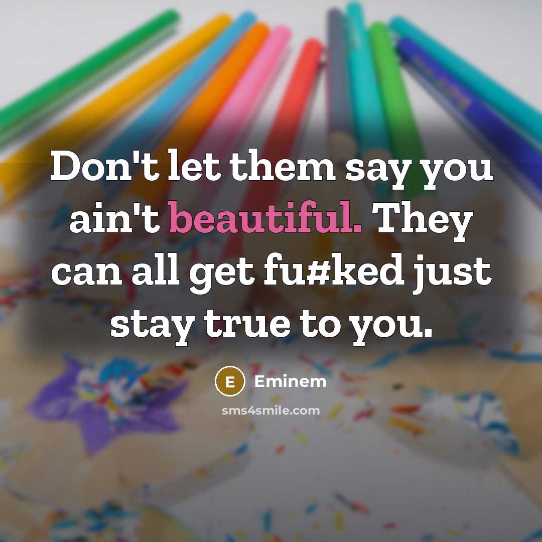 “Don't let them say you ain't beautiful. They can all…” quote by Eminem