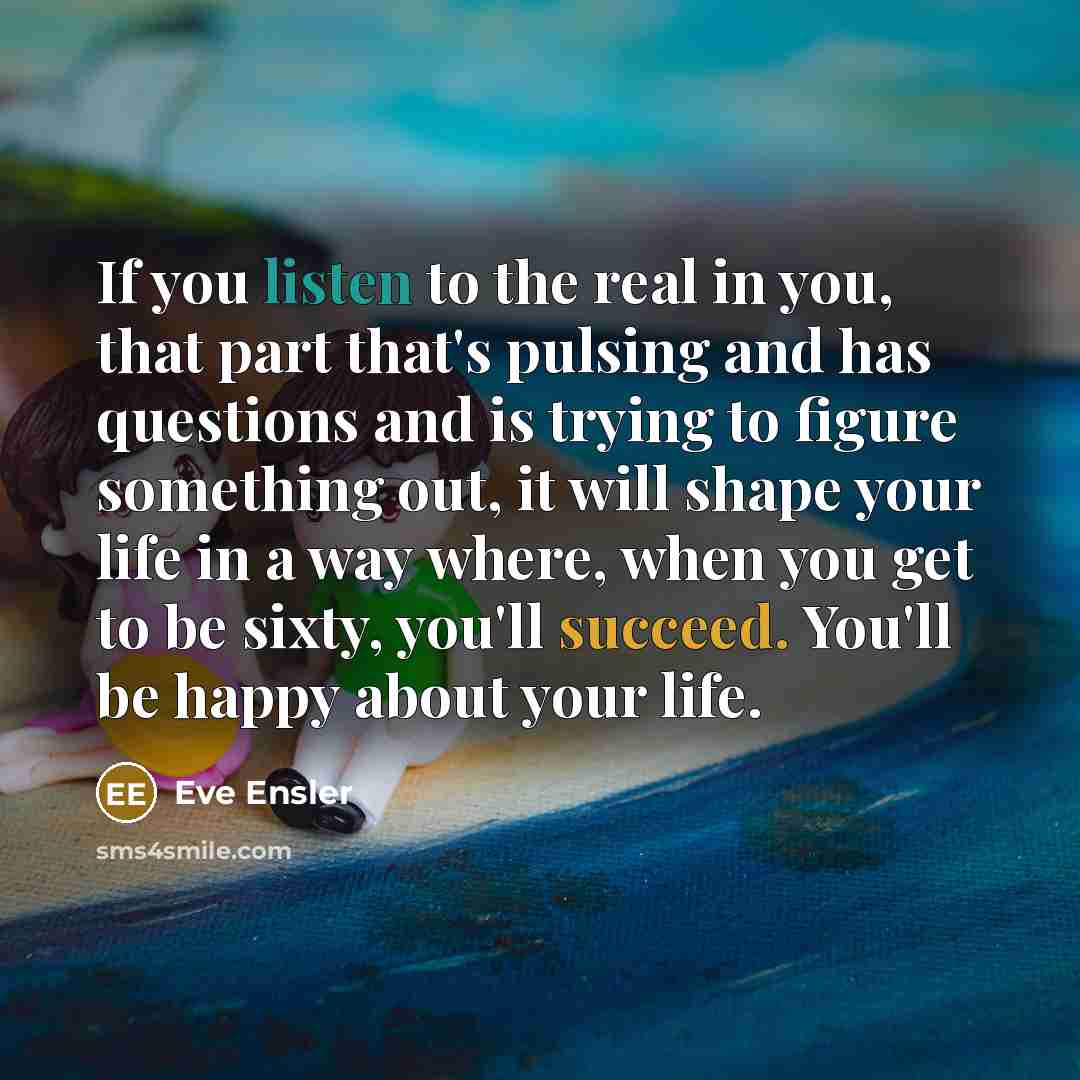 “If you listen to the real in you, that part…” quote by Eve Ensler