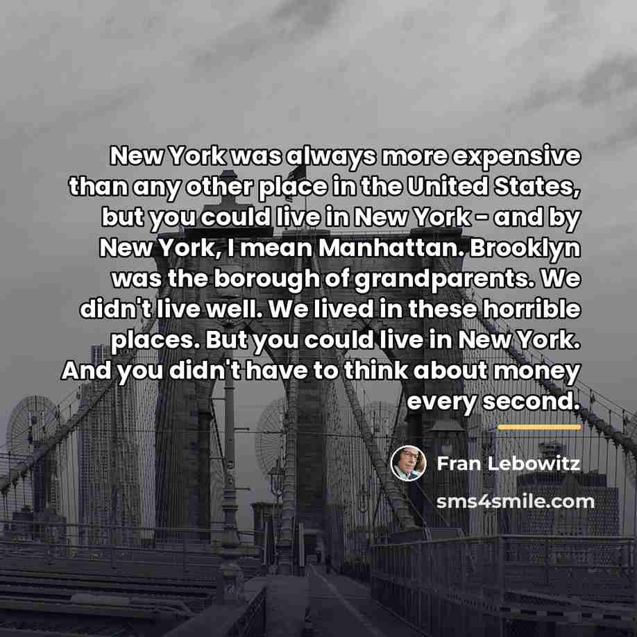 “New York was always more expensive than any other place…” quote by Fran Lebowitz