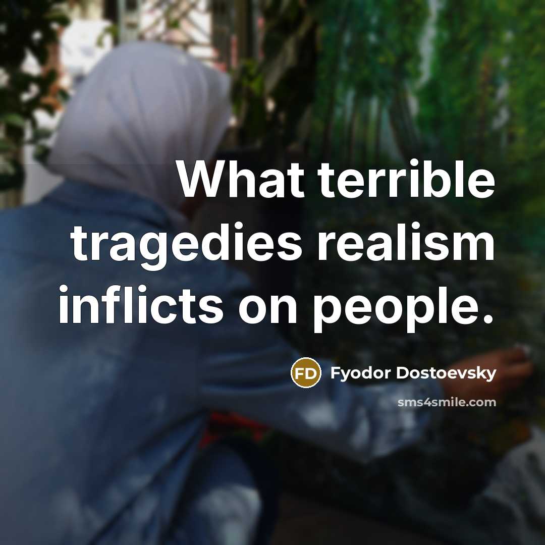 “What terrible tragedies realism inflicts on people.…” quote by Fyodor Dostoevsky
