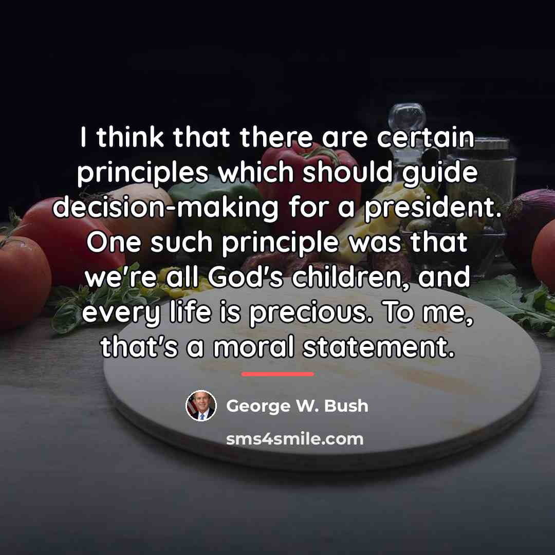 “I think that there are certain principles which should guide…” quote by George W. Bush