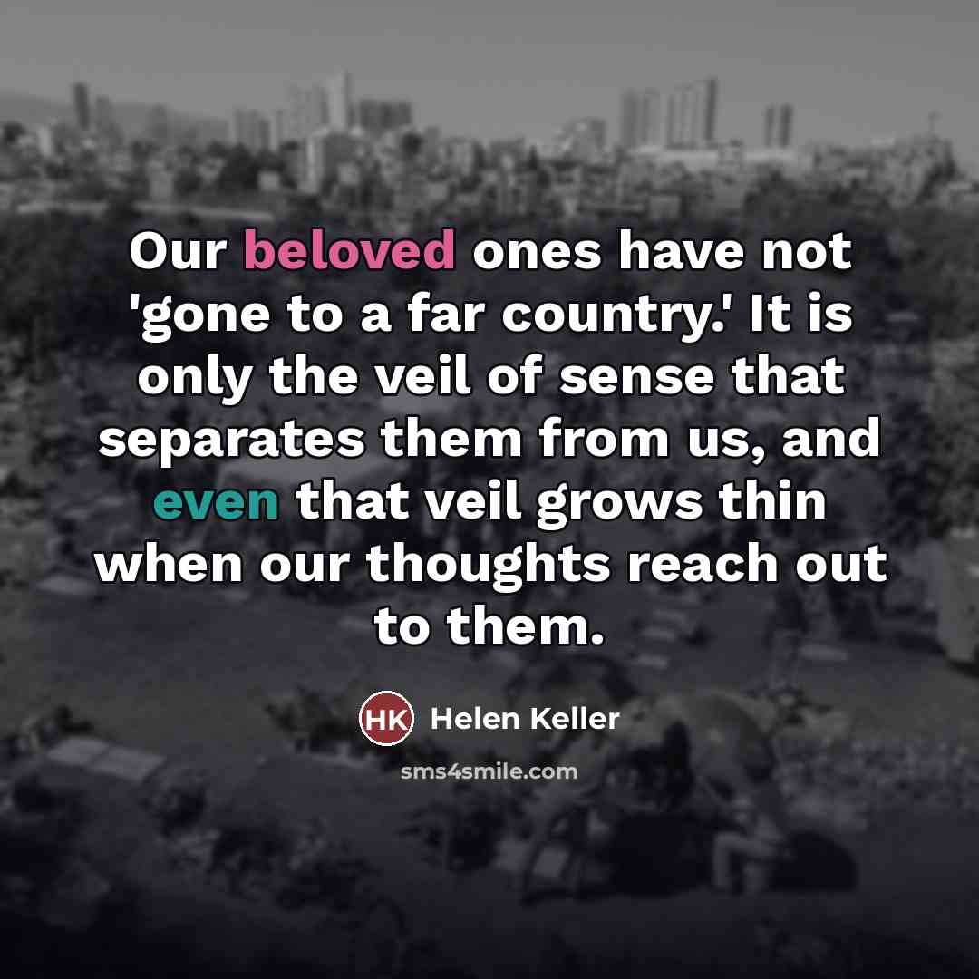 “Our beloved ones have not 'gone to a far country.'…” quote by Helen Keller