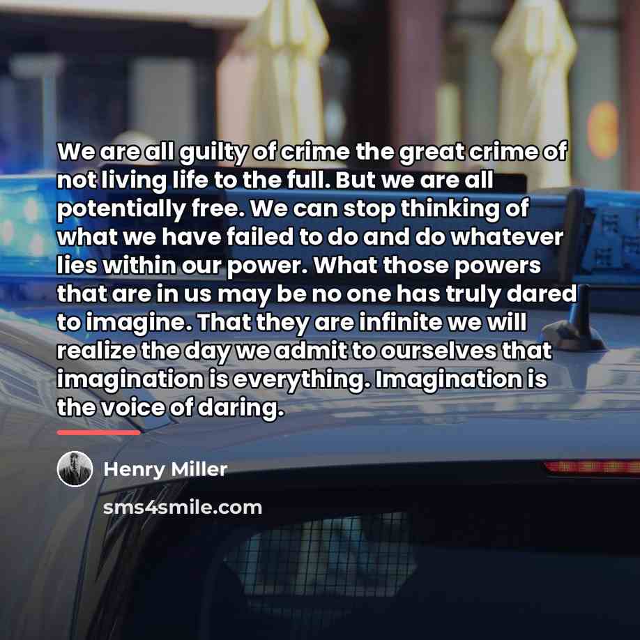 “We are all guilty of crime the great crime of…” quote by Henry Miller