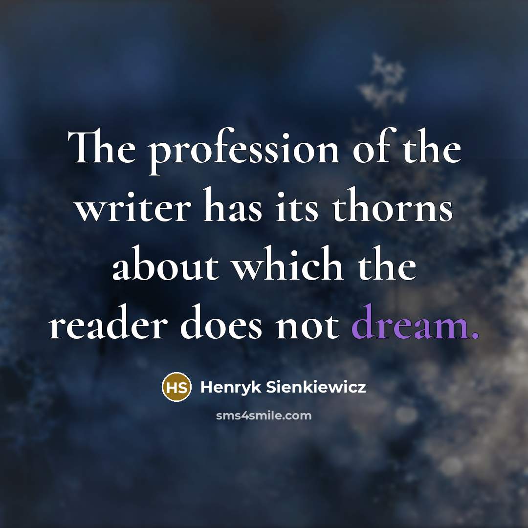 “The profession of the writer has its thorns about which…” quote by Henryk Sienkiewicz