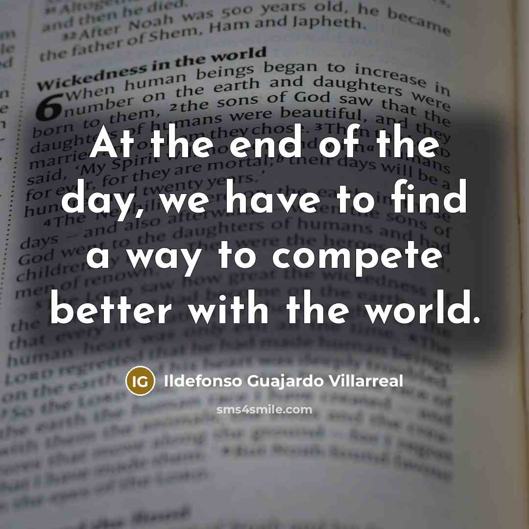 “At the end of the day, we have to find…” quote by Ildefonso Guajardo Villarreal