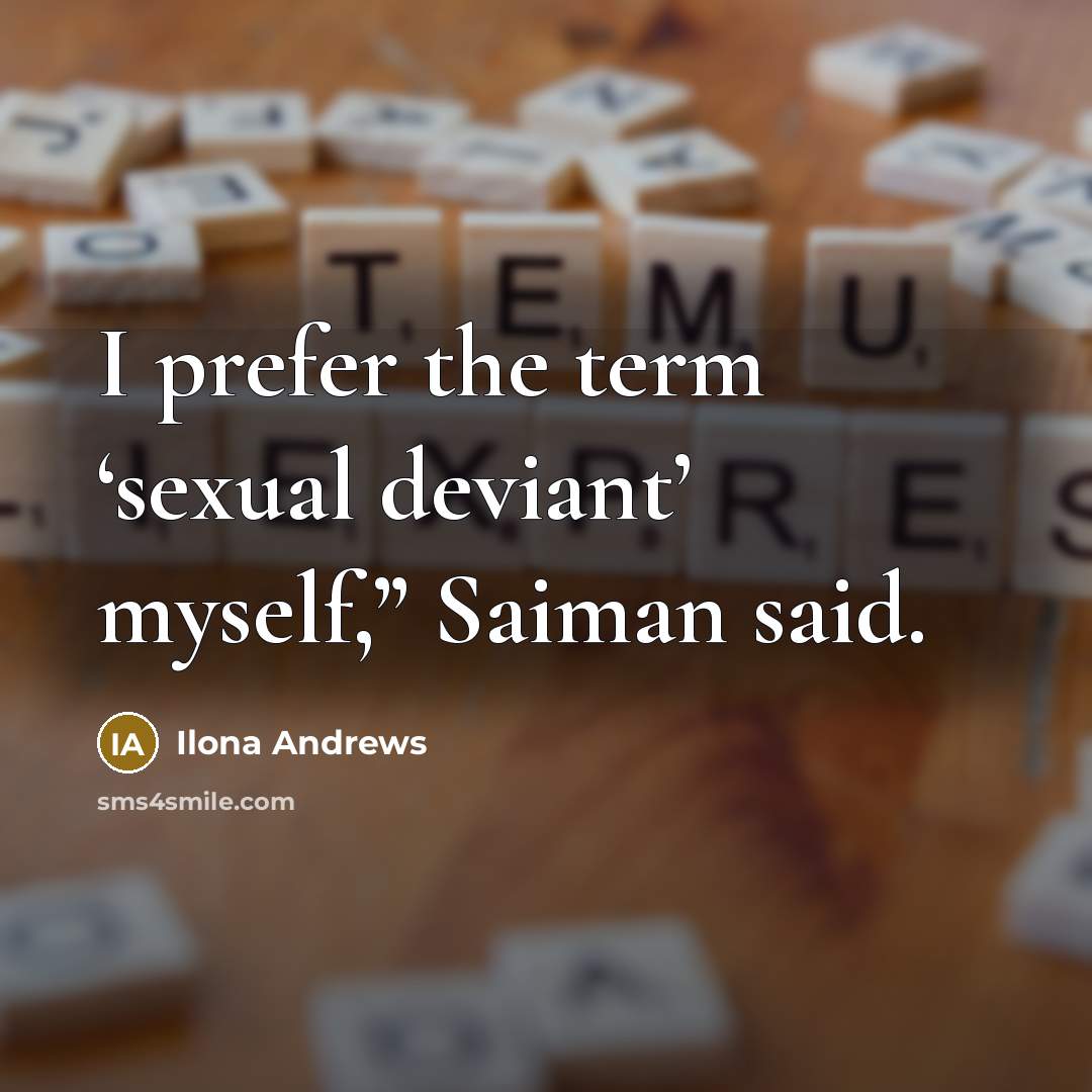 “I prefer the term ‘sexual deviant’ myself,” Saiman said.” quote by Ilona Andrews