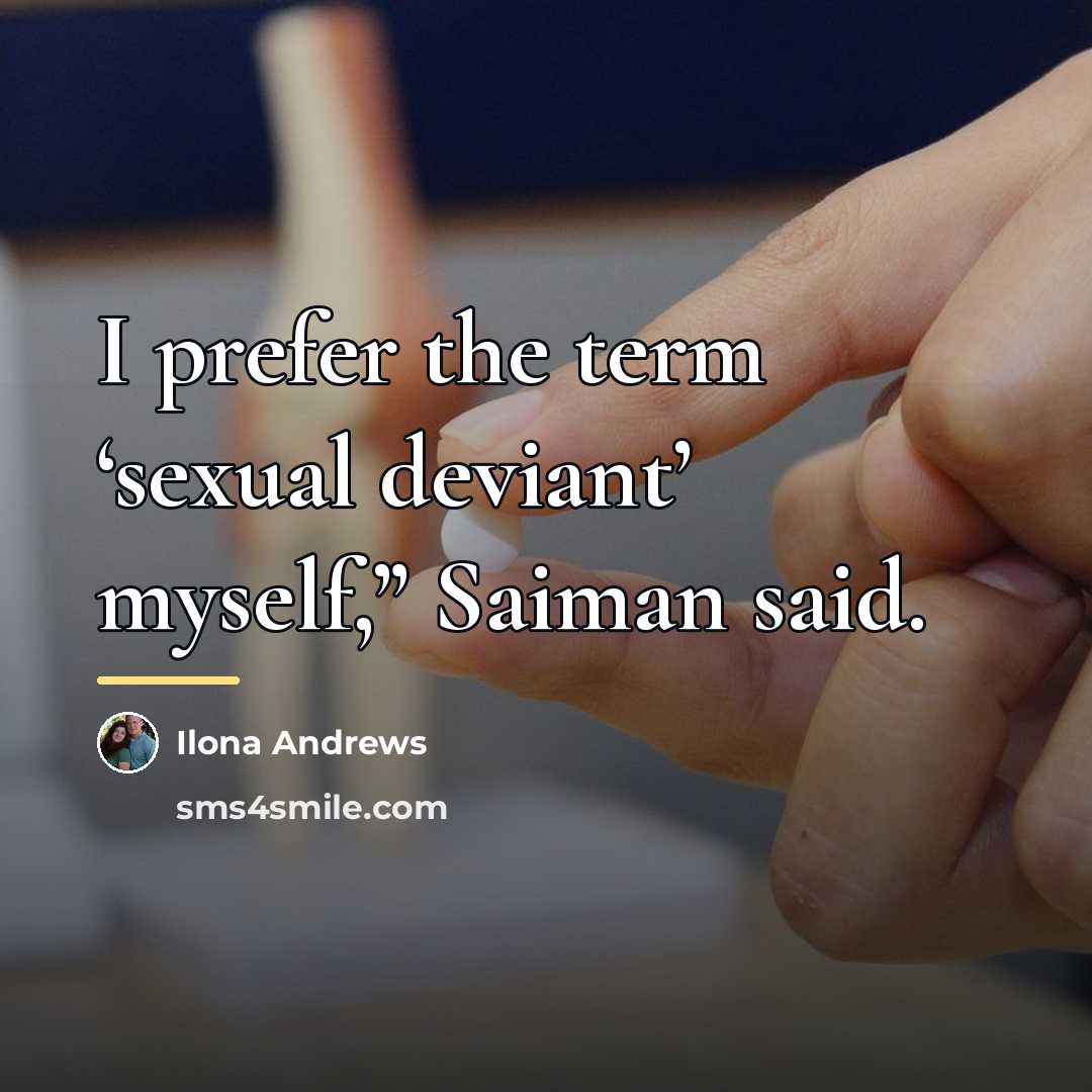 “I prefer the term ‘sexual deviant’ myself,” Saiman said.…” quote by Ilona Andrews