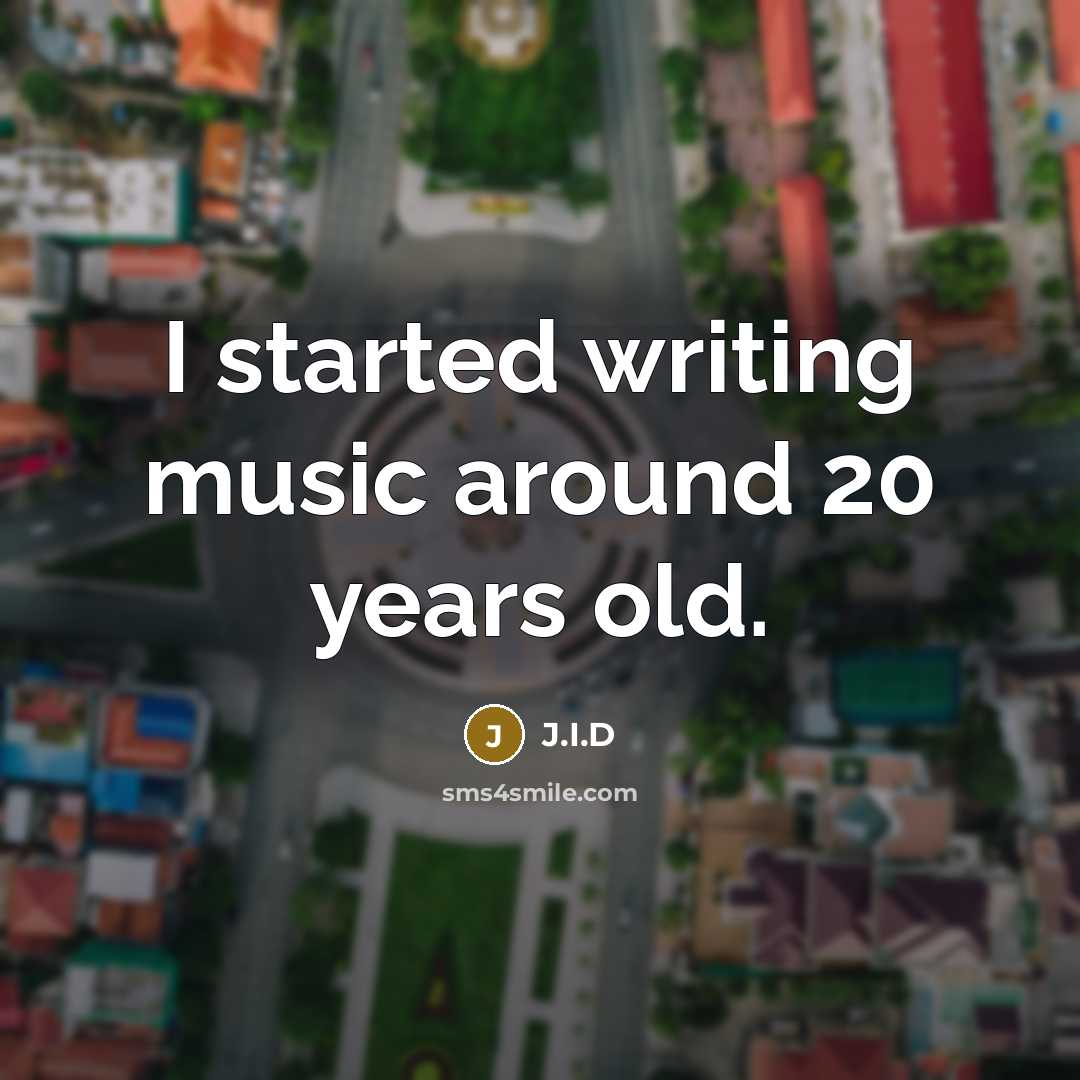 “I started writing music around 20 years old.…” quote by J.I.D