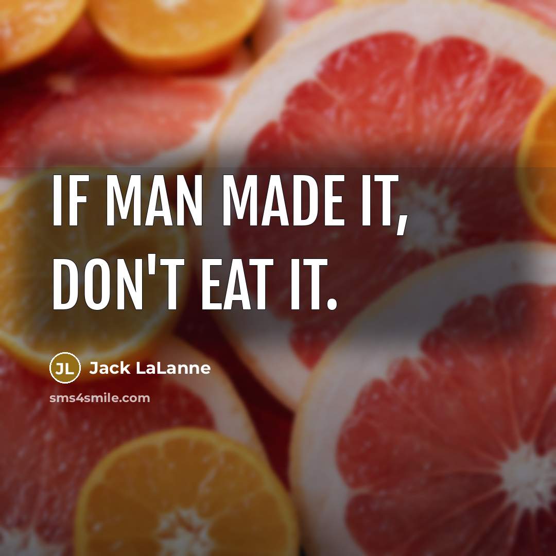“If man made it, don't eat it.…” quote by Jack LaLanne