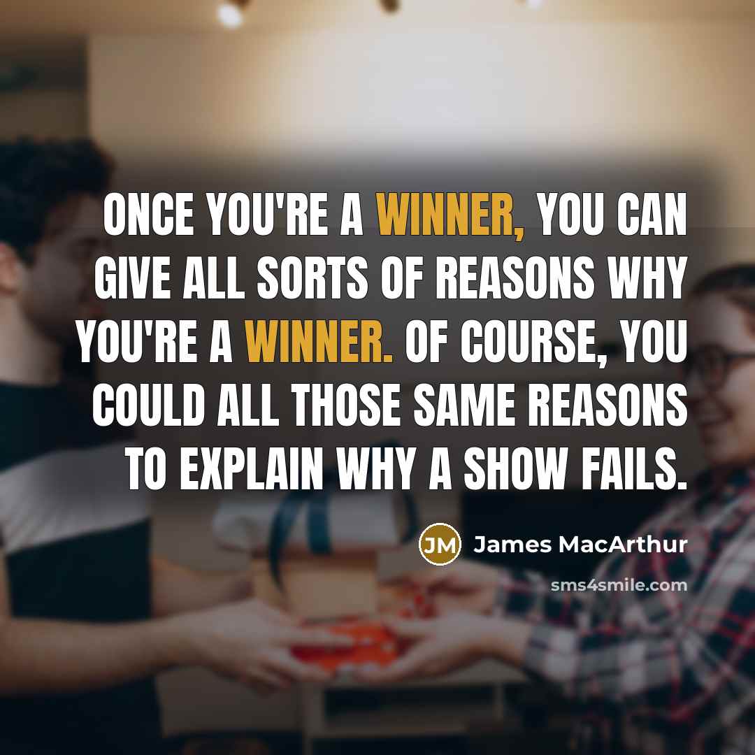 “Once you're a winner, you can give all sorts of…” quote by James MacArthur