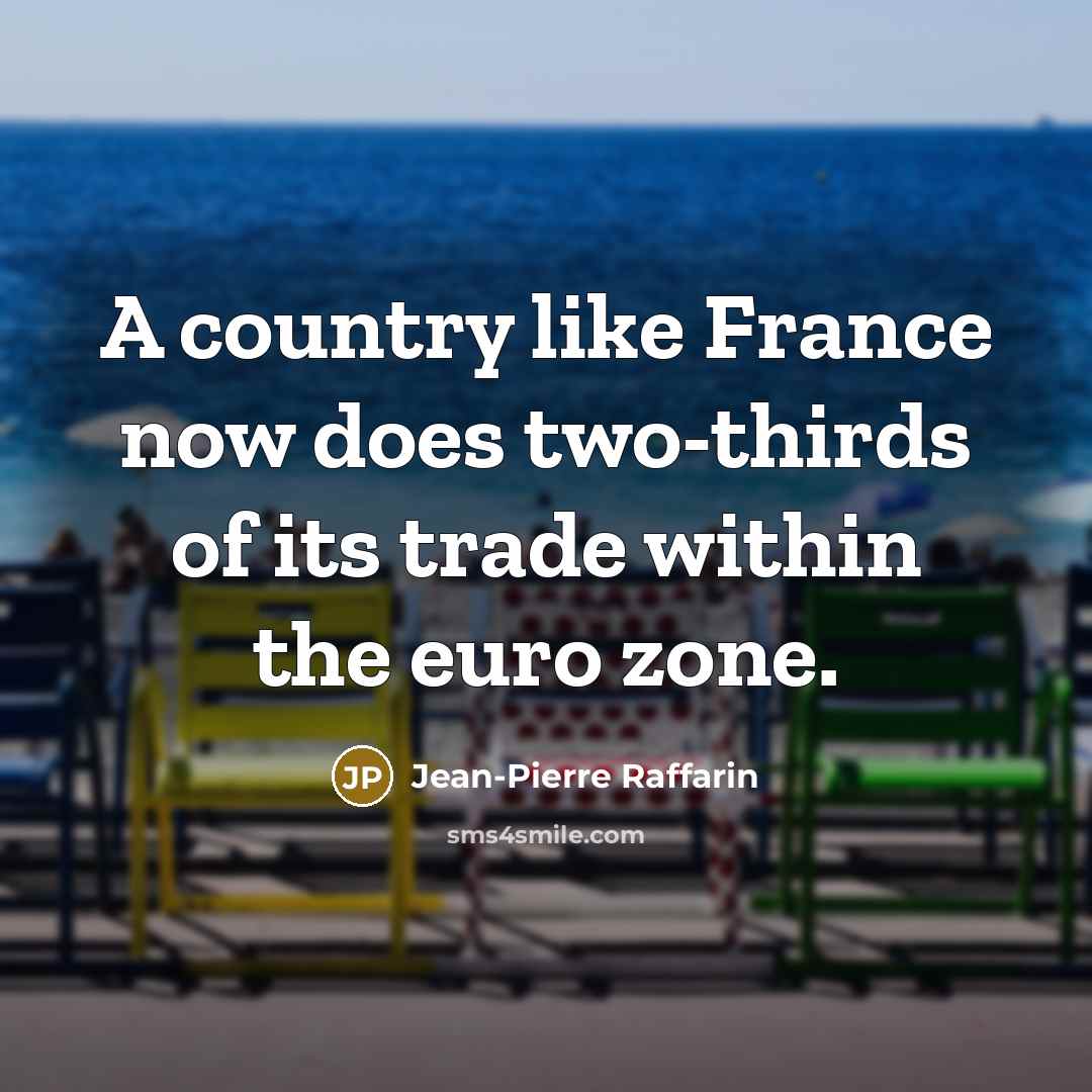 “A country like France now does two-thirds of its trade…” quote by Jean-Pierre Raffarin