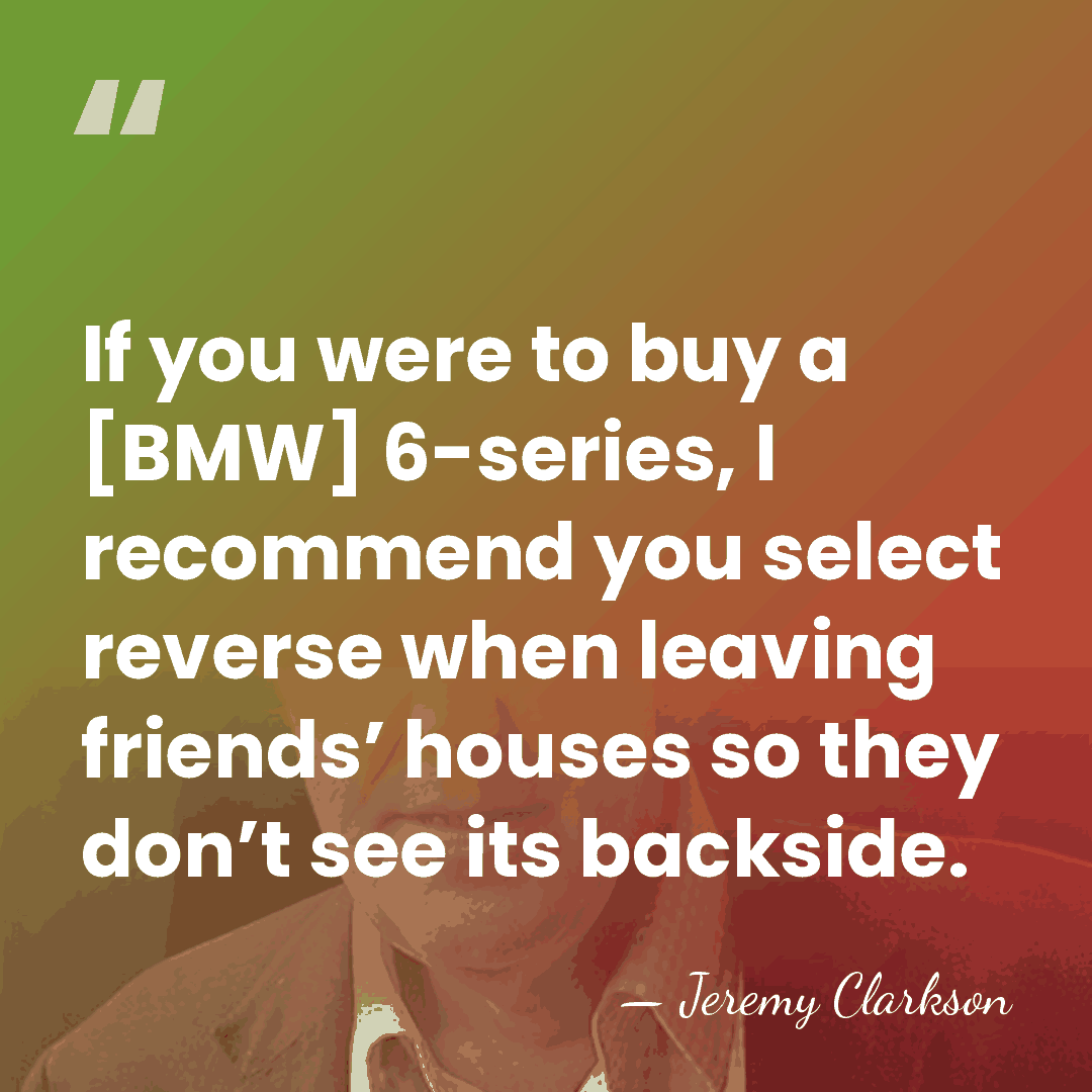 If you were to buy a [BMW] 6-series, I recommend you select&hellip; - Jeremy Clarkson