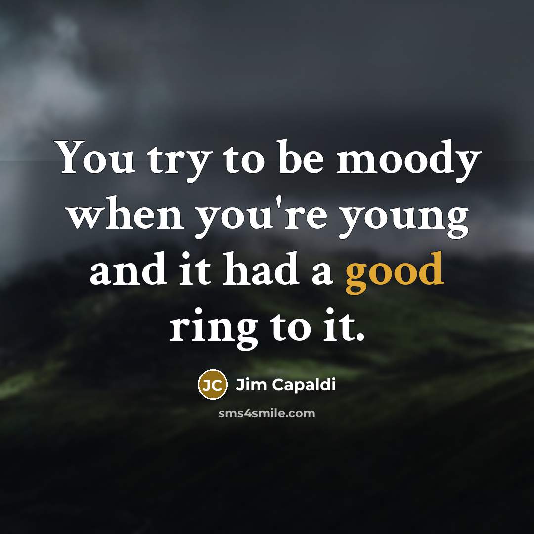 “You try to be moody when you're young and it…” quote by Jim Capaldi