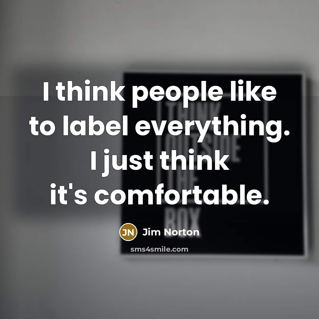 “I think people like to label everything. I just think…” quote by Jim Norton