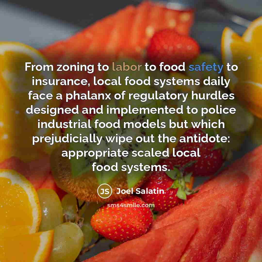 “From zoning to labor to food safety to insurance, local…” quote by Joel Salatin