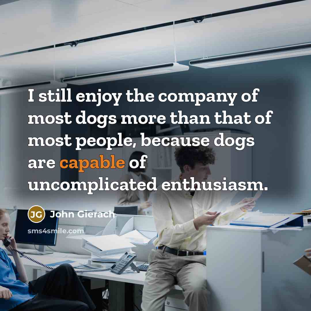 “I still enjoy the company of most dogs more than…” quote by John Gierach