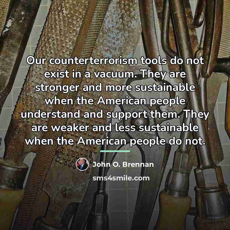 “Our counterterrorism tools do not exist in a vacuum. They…” quote by John O. Brennan