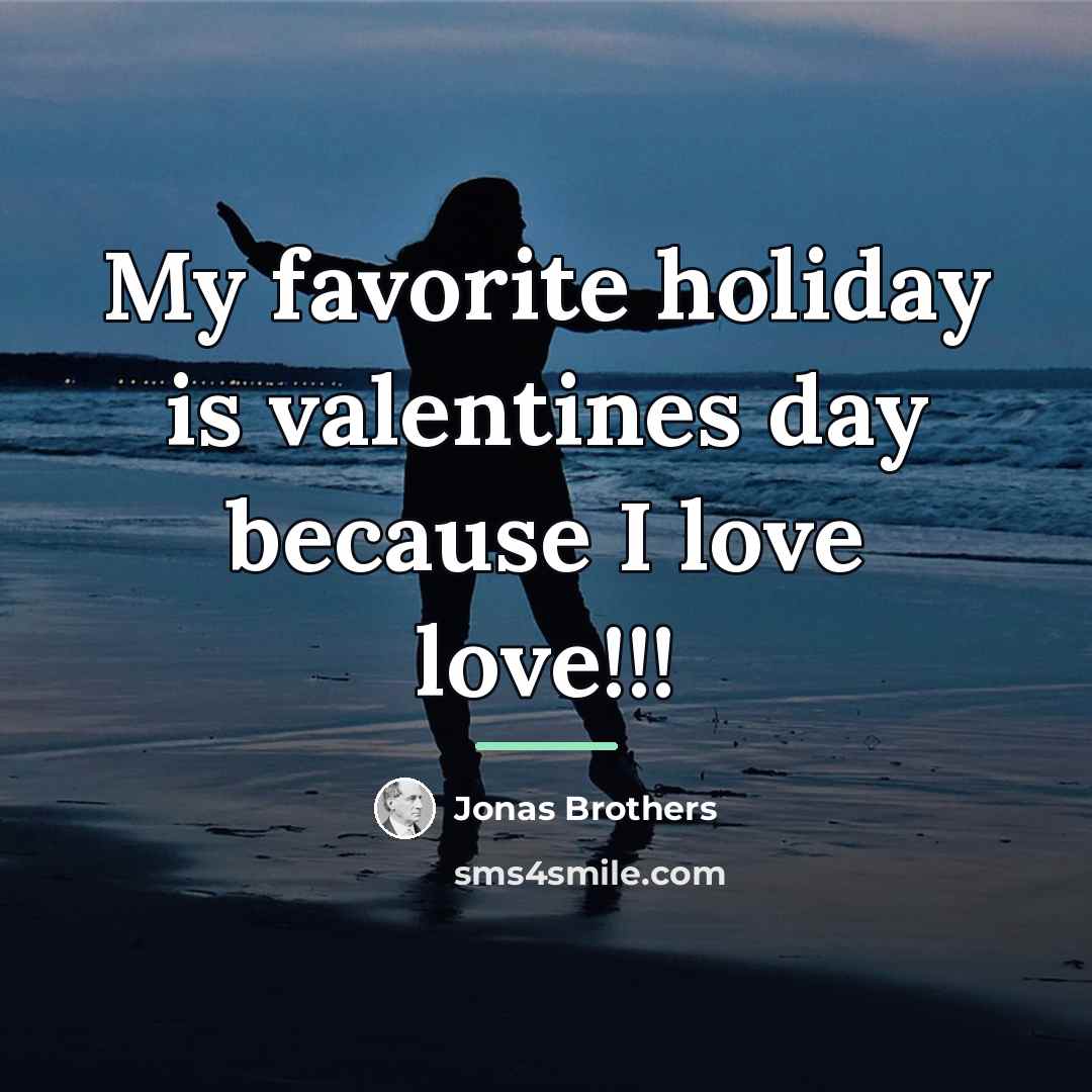 “My favorite holiday is valentines day because I love love!!!…” quote by Jonas Brothers