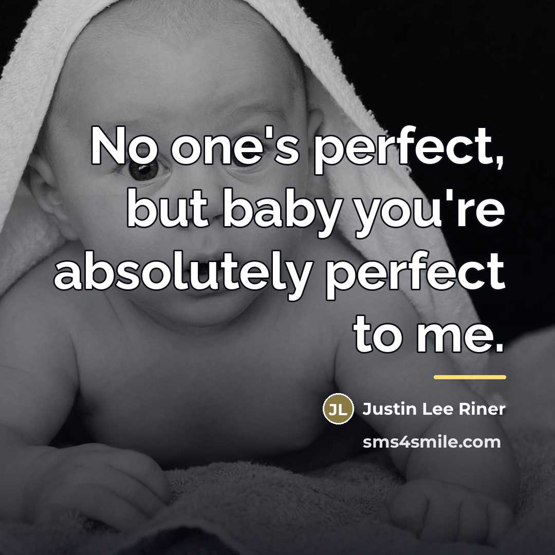 “No one's perfect, but baby you're absolutely perfect to me.…” quote by Justin Lee Riner